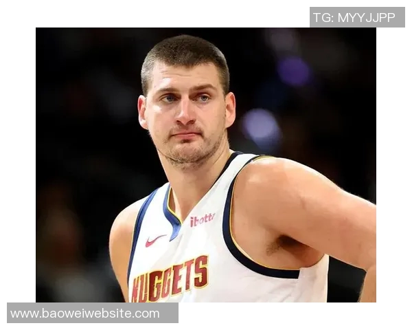 约基奇三节高效表现砍下20分8板10助助球队稳居领先正负值8展现全能实力